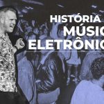 história da Música Eletrônica