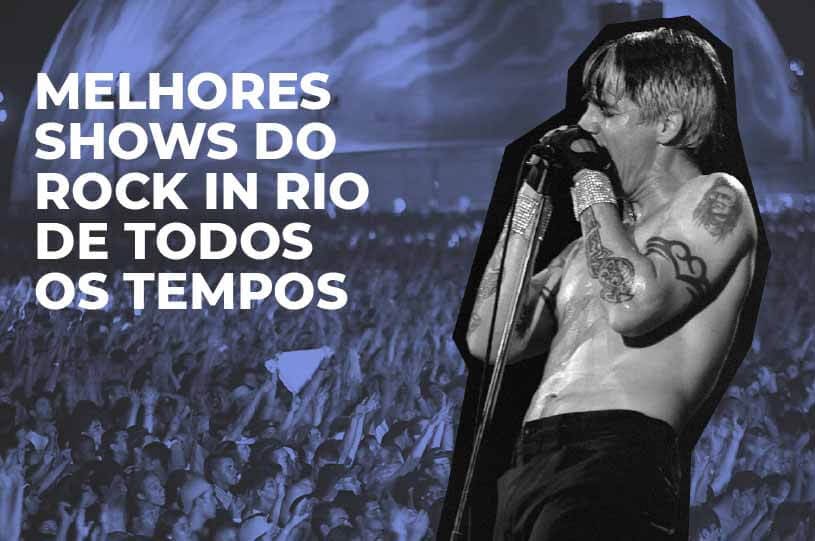 Tour pelos melhores shows do Rock in Rio de todos os tempos!