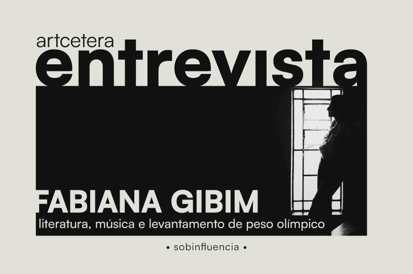 Artcetera Entrevista: Fabiana Gibim